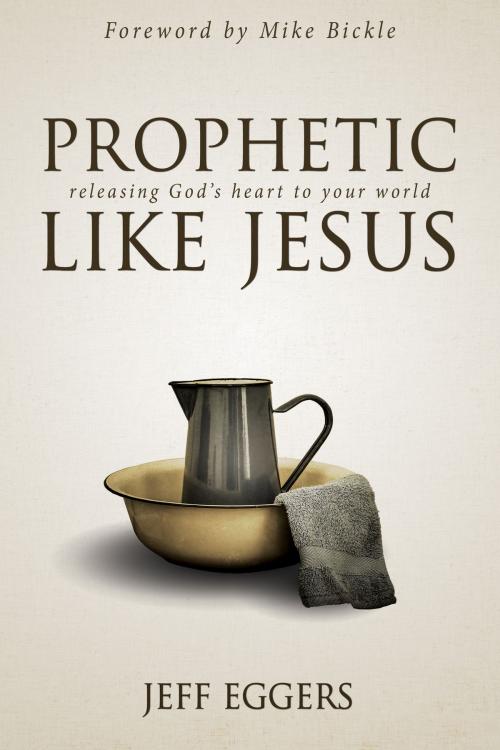 Cover of the book Prophetic Like Jesus by Jeff Eggers, Destiny Image, Inc.