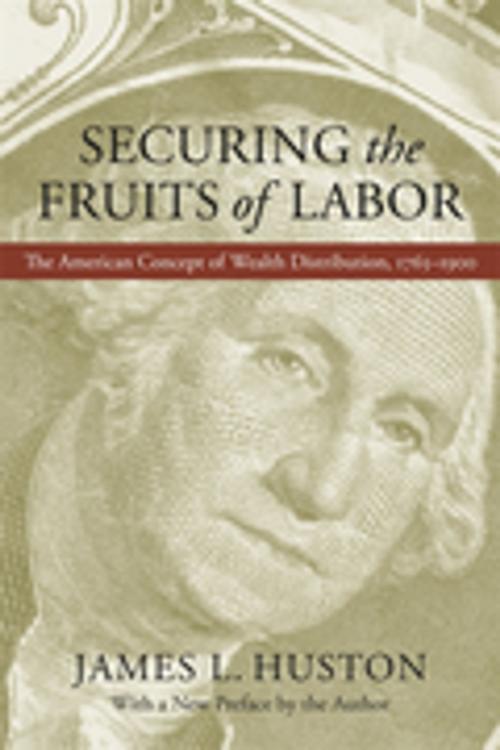 Cover of the book Securing the Fruits of Labor by James L. Huston, LSU Press