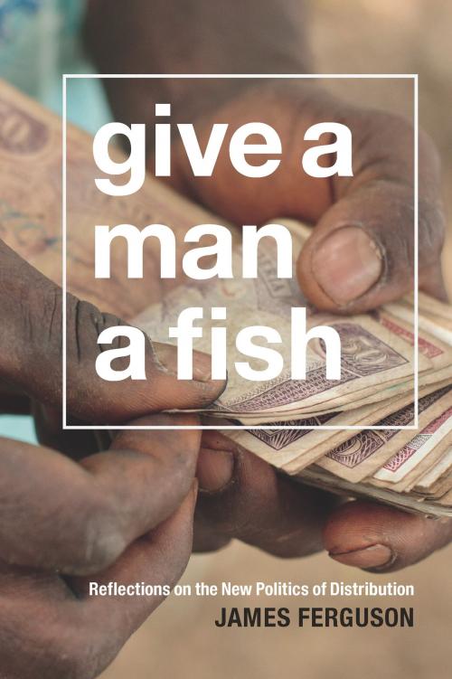 Cover of the book Give a Man a Fish by James Ferguson, Duke University Press