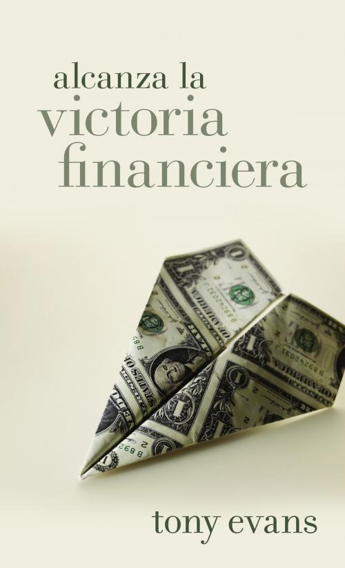 Cover of the book Alcanza la victoria financiera by Tony Evans, Editorial Portavoz