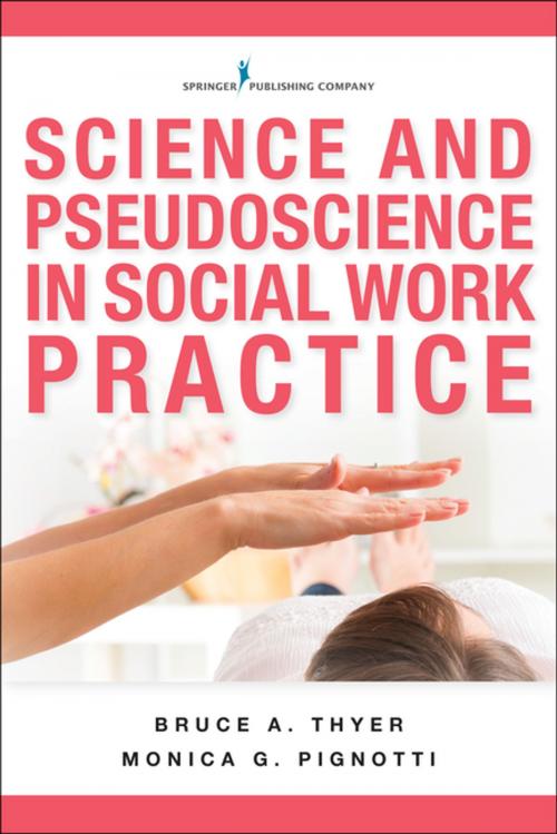 Cover of the book Science and Pseudoscience in Social Work Practice by Dr. Bruce A. Thyer, PhD, LCSW, BCBA-D, Dr. Monica G. Pignotti, PhD, LMSW, Springer Publishing Company