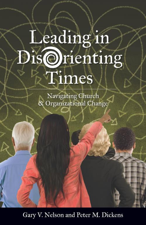 Cover of the book Leading in DisOrienting Times by Peter Dickens, Rev. Dr. Gary Nelson, Christian Board of Publication