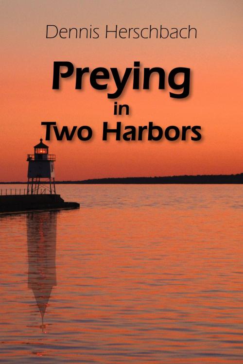 Cover of the book Preying in Two Harbors by Dennis Herschbach, North Star Press of St. Cloud