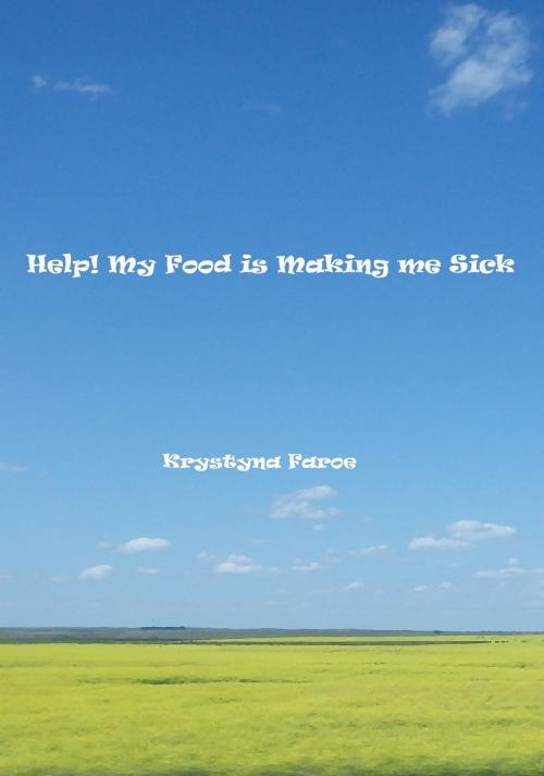 Cover of the book Help! My Food is Making me Sick by Krystyna Faroe, Krystyna Faroe