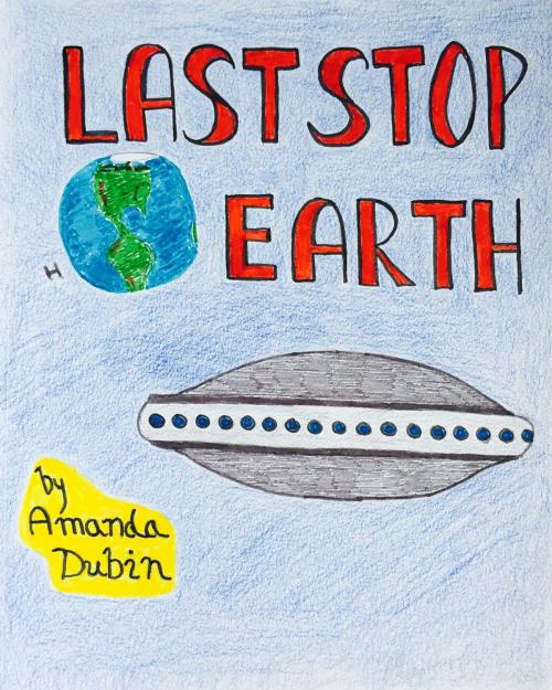 Cover of the book Last Stop, Earth by Amanda Dubin, Amanda Dubin