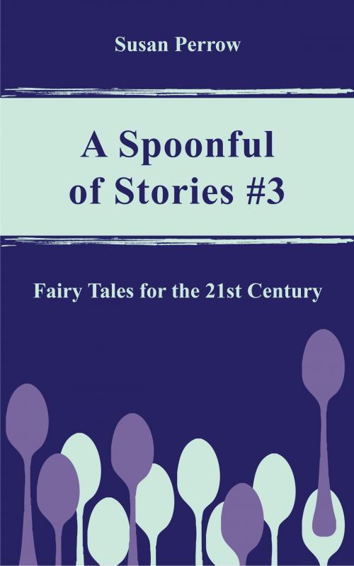 Cover of the book A SPOONFUL OF STORIES #3 by Susan Perrow, www.susanperrow.com
