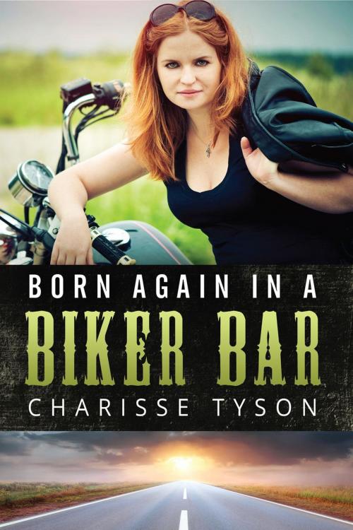 Cover of the book Born Again in a Biker Bar by Charisse Tyson, Lifeanew Publishing