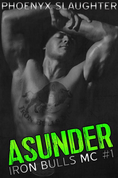 Cover of the book Asunder (Iron Bulls MC #1) by Phoenyx Slaughter, AOTP LLC