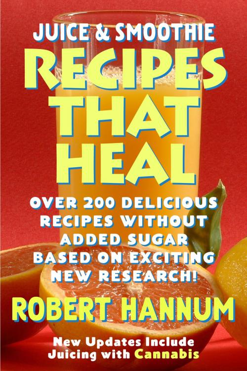 Cover of the book Juicing & Smoothie Recipes That Heal by Bob Hannum, Bob Hannum