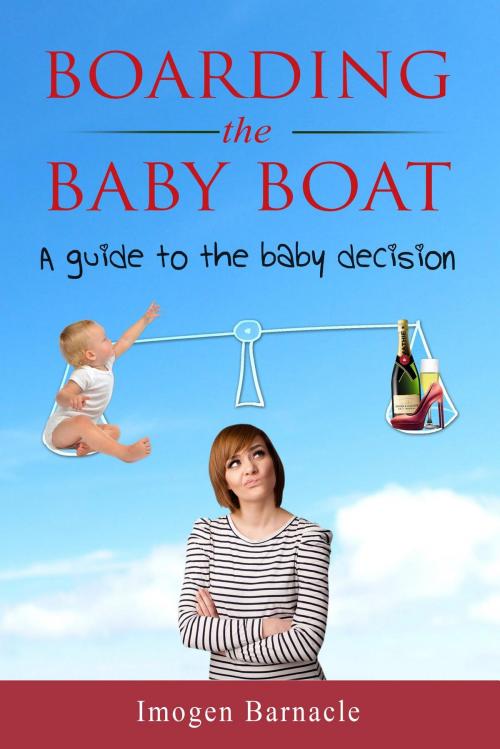 Cover of the book Boarding the Baby Boat: A guide to the baby decision by Imogen C Barnacle, Baby Boat