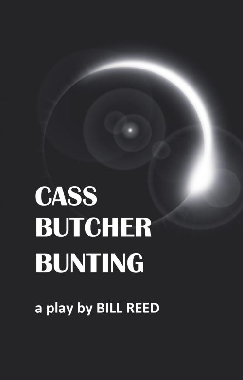 Cover of the book Cass Butcher Bunting by Bill Reed, Reed Independent