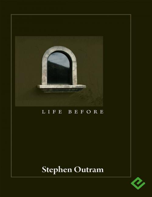 Cover of the book Life Before by Stephen Outram, What Else is Possible?