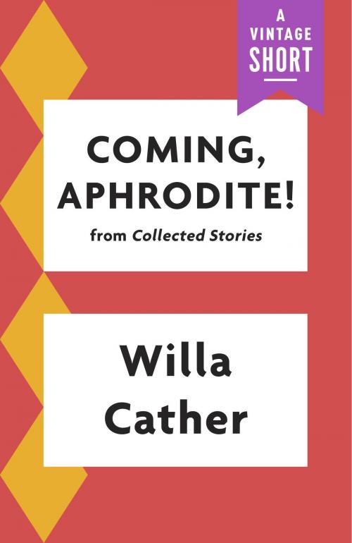 Cover of the book Coming, Aphrodite by Willa Cather, Knopf Doubleday Publishing Group
