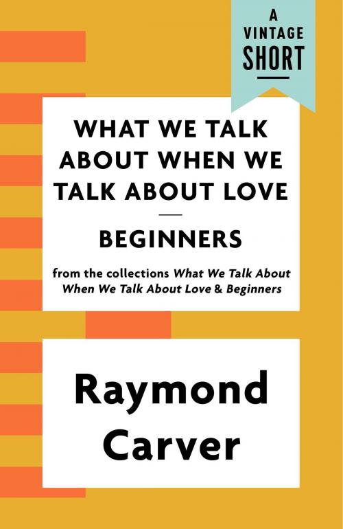 Cover of the book What We Talk About When We Talk About Love / Beginners by Raymond Carver, Knopf Doubleday Publishing Group