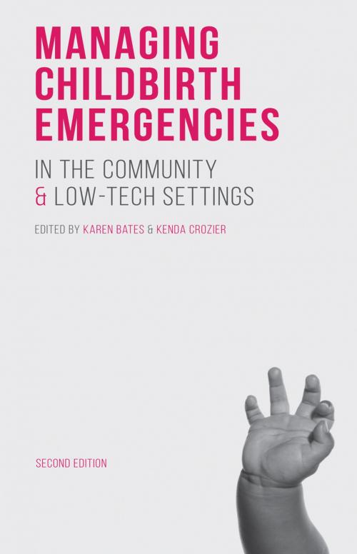 Cover of the book Managing Childbirth Emergencies in the Community and Low-Tech Settings by Karen Bates, Kenda Crozier, Macmillan Education UK