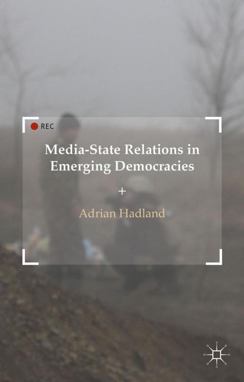 Cover of the book Media-State Relations in Emerging Democracies by A. Hadland, Palgrave Macmillan UK