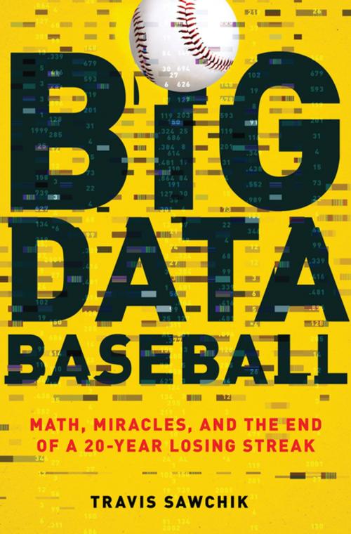 Cover of the book Big Data Baseball by Travis Sawchik, Flatiron Books