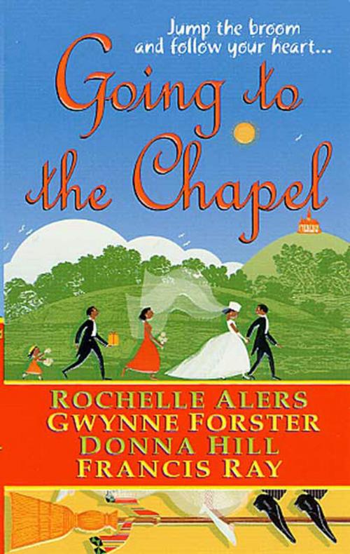 Cover of the book Going to the Chapel by Rochelle Alers, Gwynne Forster, Donna Hill, Francis Ray, St. Martin's Press
