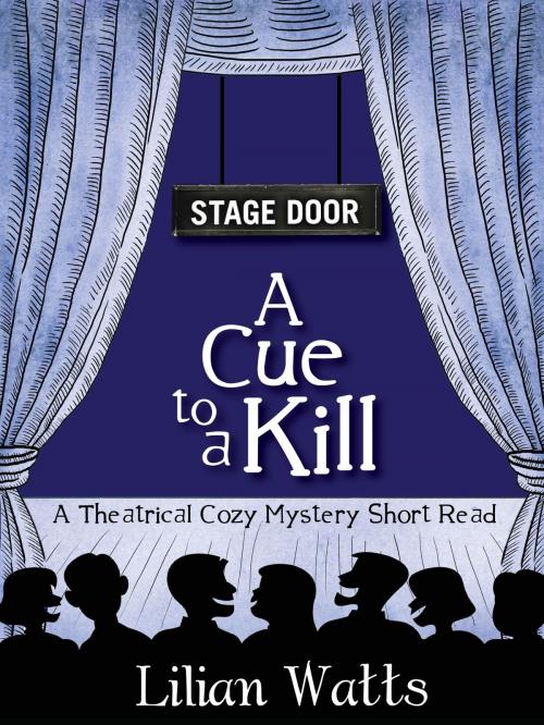 Cover of the book Stage Door: A Cue to a Kill (A Theatrical Cozy Mystery Short Read) by Lilian Watts, Lilian Watts