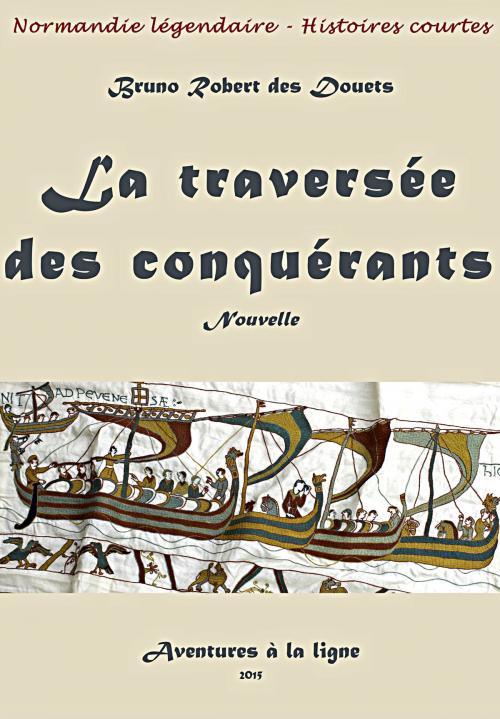 Cover of the book La traversée des conquérants by Bruno Robert des Douets, Bruno Robert des Douets