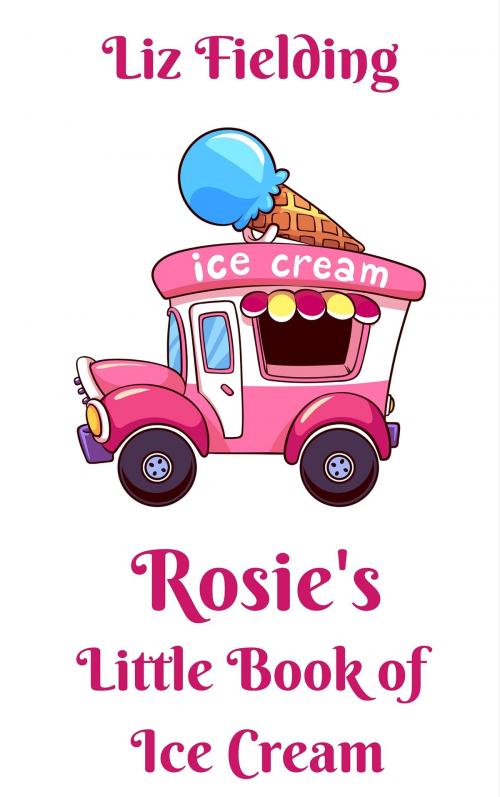 Cover of the book Rosie's Little Book of Ice Cream by Liz Fielding, Liz Fielding