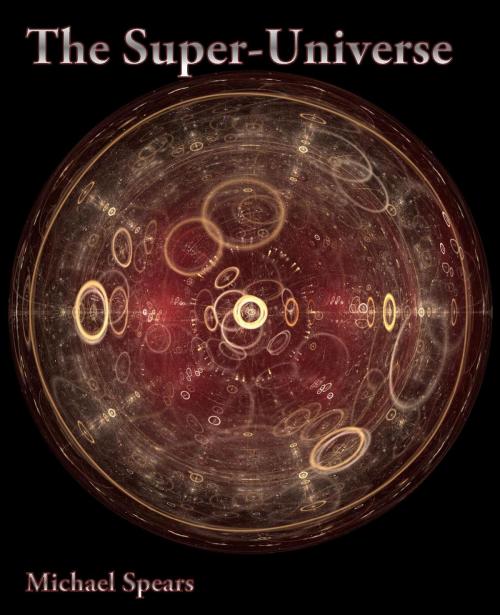 Cover of the book The Super-Universe by Michael Spears, Michael Spears