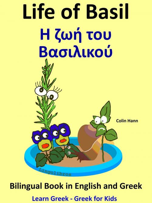 Cover of the book Learn Greek: Greek for Kids - Life of Basil - Η ζωή του Βασιλικού - Bilingual Book in English and Greek by Colin Hann, LingoLibros