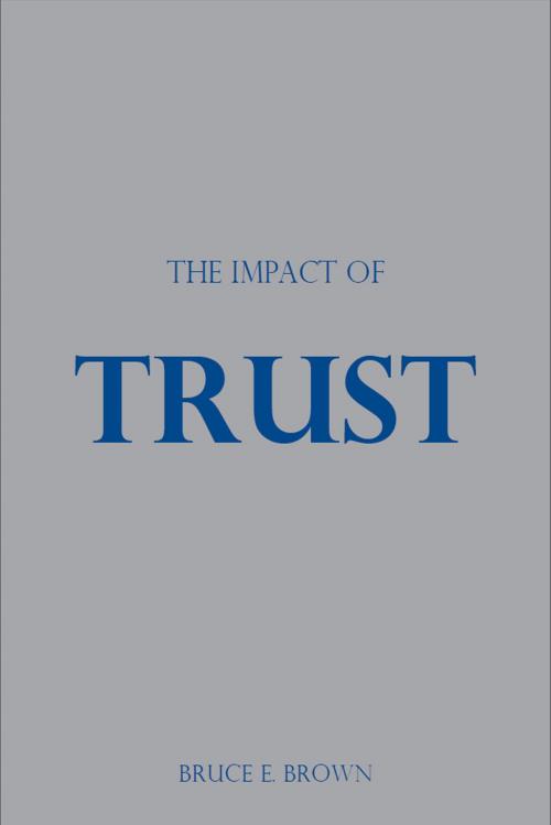 Cover of the book The Impact of Trust by Bruce E. Brown, Bruce E. Brown