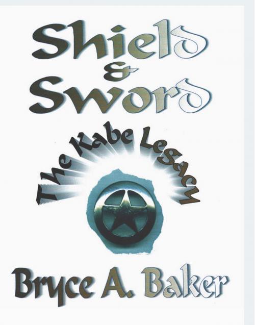 Cover of the book Shield & Sword: The Kabe Legacy by Bryce A. Baker, A-Argus Better Book Publishers