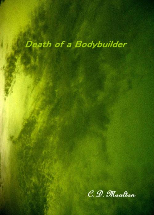 Cover of the book Death of a Bodybuilder by CD Moulton, CD Moulton
