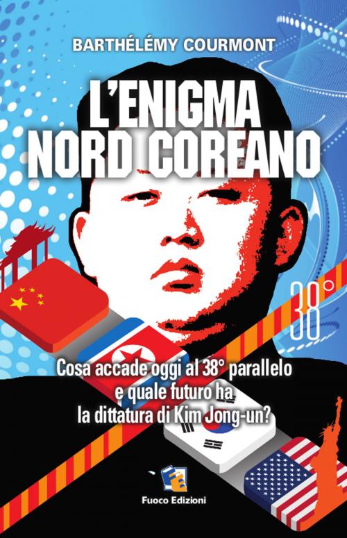 Cover of the book L'enigma nord-coreano: Cosa accade oggi al 38° parallelo e quale futuro ha la dittatura di Kim Jong-un by Barthélémy Courmont, Fuoco Edizioni