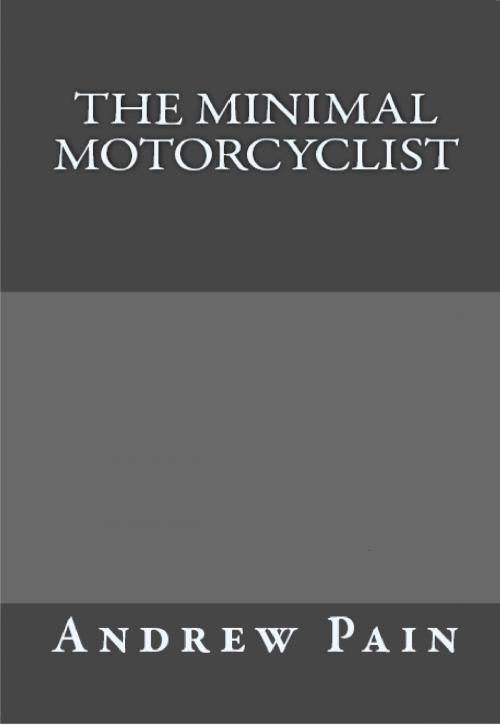 Cover of the book The Minimal Motorcyclist by Andrew Pain, Andrew Pain