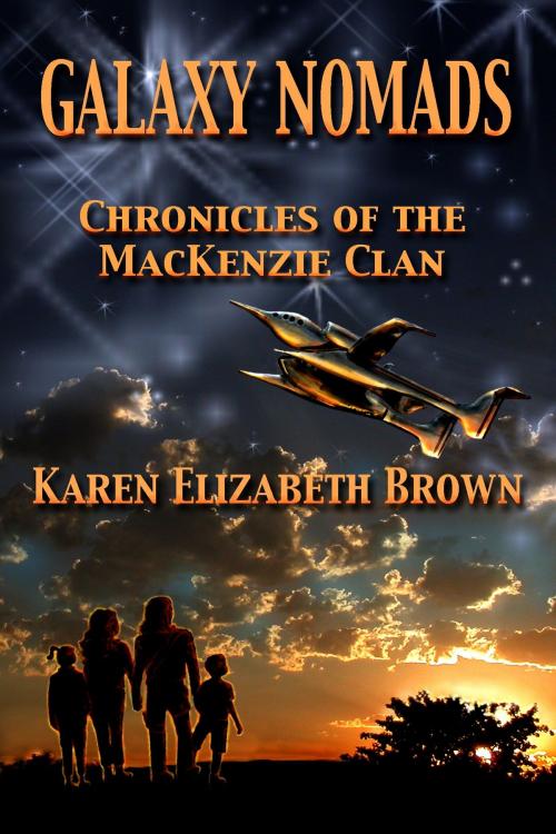 Cover of the book Galaxy Nomads: Chronicles of the MacKenzie Clan by Karen Elizabeth Brown, Karen Elizabeth Brown
