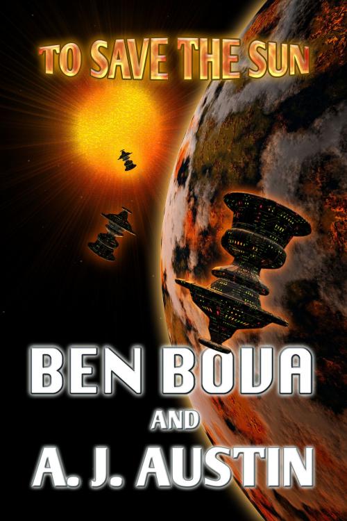 Cover of the book To Save The Sun by Ben Bova, A.J. Austin, ReAnimus Press