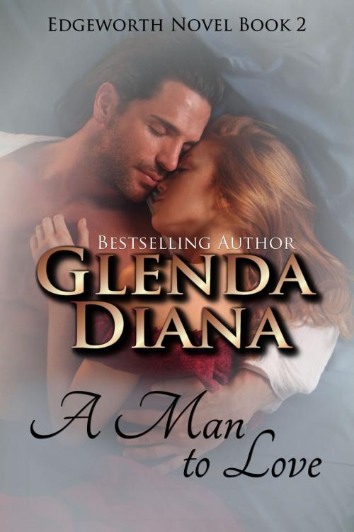 Cover of the book A Man To Love (Edgeworth Novel Book 2) by Glenda Diana, Glenda Diana