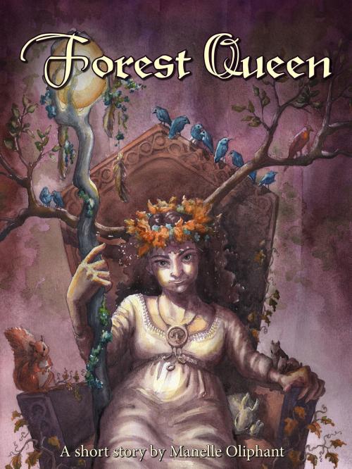 Cover of the book Forest Queen by Manelle Oliphant, Manelle Oliphant
