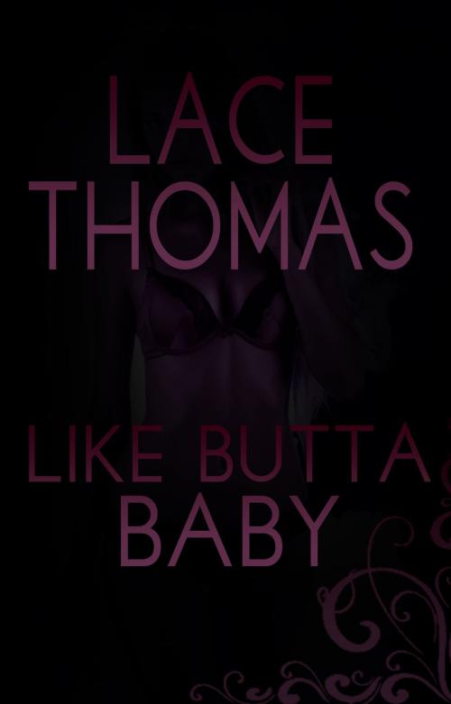 Cover of the book Like Butta Baby by Lace Thomas, Lace Thomas