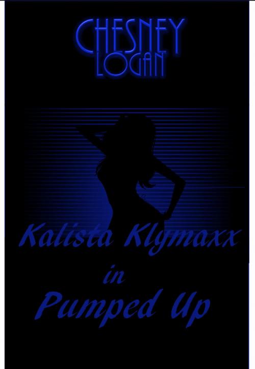 Cover of the book Kalista Klymaxx in Pumped Up by Chesney Logan, Chesney Logan