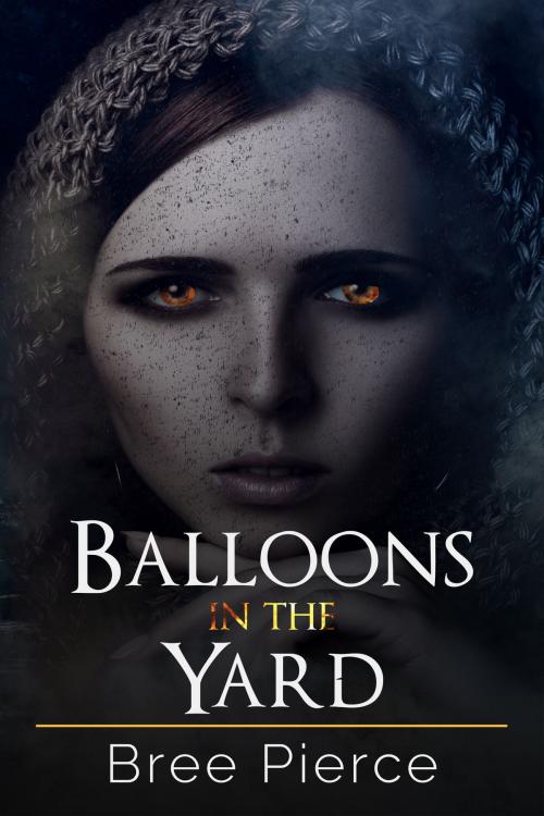 Cover of the book Balloons in the Yard (Twisted Destinies Book 1) by Bree Pierce, Bree Pierce
