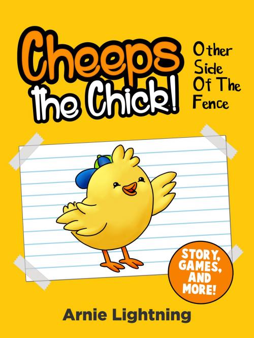 Cover of the book Cheeps the Chick! Other Side of the Fence (Story, Games, and More) by Arnie Lightning, Hey Sup Bye Publishing