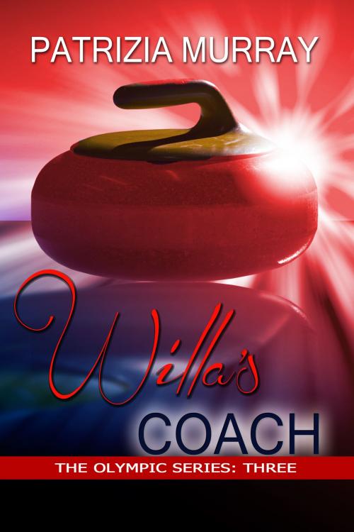 Cover of the book Willa's Coach: The Olympic Series - Book Three by Patrizia Murray, Patrizia Murray