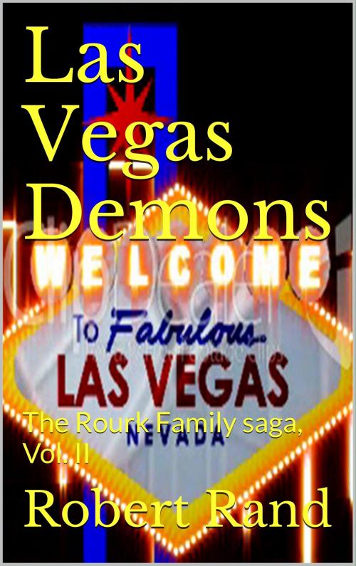 Cover of the book Las Vegas Demons (The Rourk family Saga, Book II) by Robert Rand, Robert Rand