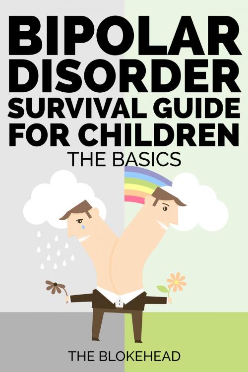 Cover of the book Bipolar Disorder Survival Guide For Children: The Basics by The Blokehead, Yap Kee Chong
