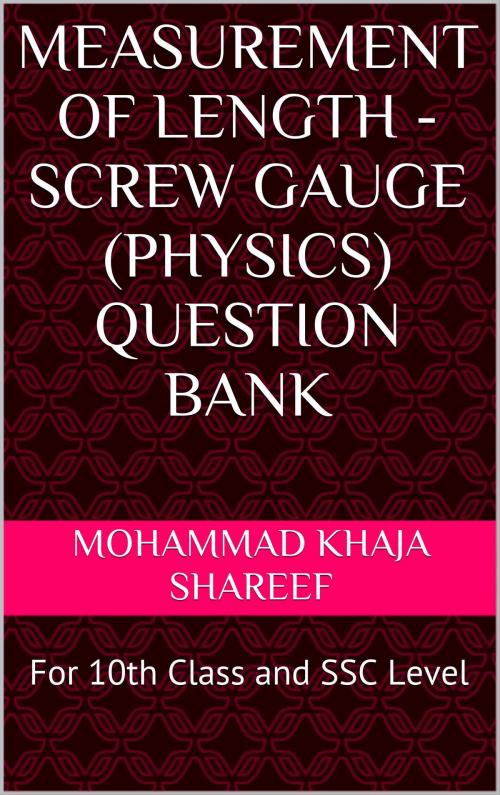 Cover of the book Measurement of Length - Screw Gauge (Physics) Question Bank by Mohmmad Khaja Shareef, Mohmmad Khaja Shareef
