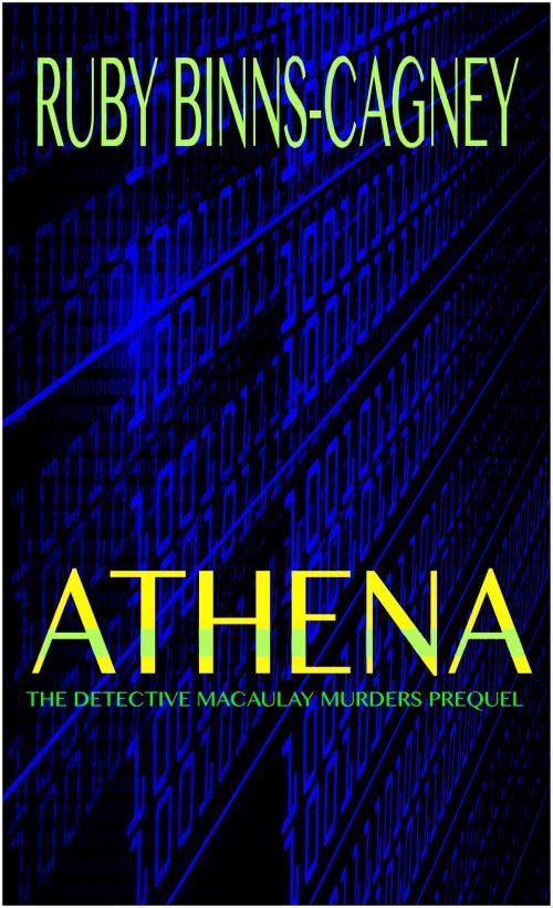 Cover of the book Athena: The Detective Macaulay Murders Prequel by Ruby Binns-Cagney, BinnsCagneyPublishing Co