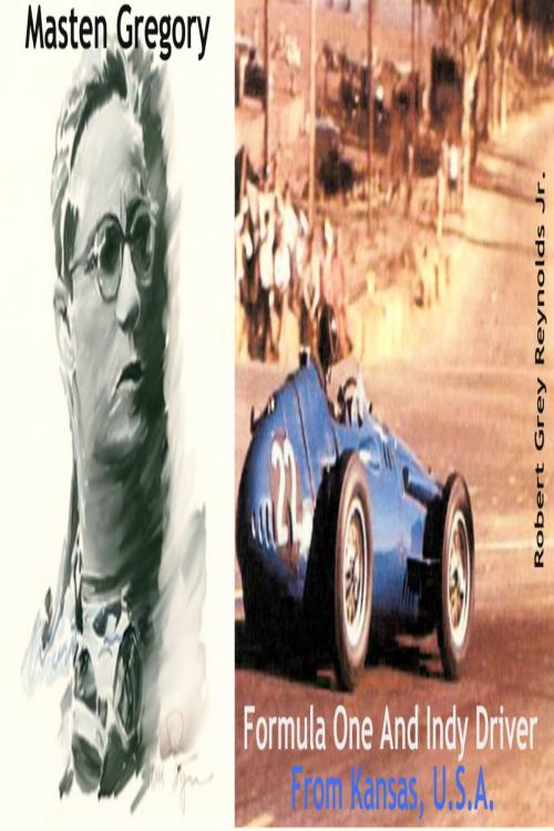 Cover of the book Masten Gregory Formula One And Indy Driver From Kansas, U.S.A. by Robert Grey Reynolds Jr, Robert Grey Reynolds, Jr