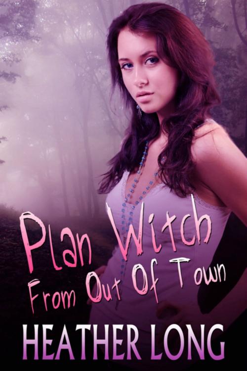 Cover of the book Plan Witch from Out of Town by Heather Long, Heather Long