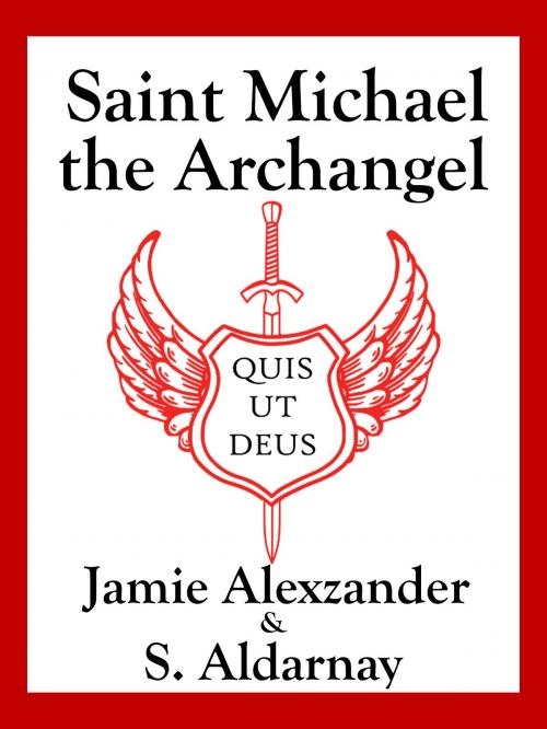 Cover of the book Saint Michael the Archangel by Jamie Alexzander, S. Aldarnay, Hadean