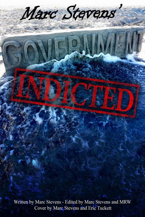 Cover of the book Marc Stevens' Government: Indicted by Marc Stevens, bicyclist99
