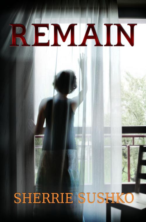 Cover of the book Remain by Sherrie Sushko, Sherrie Sushko